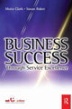 Book cover of: Business Success Through Service Excellence. By: Moira Clark
