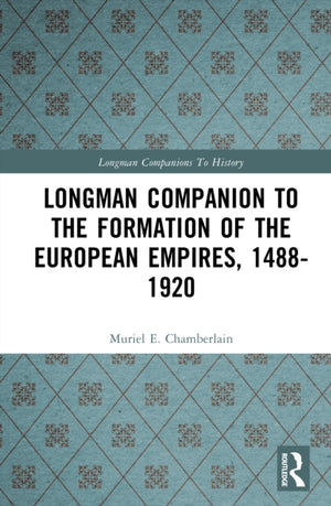 Longman Companion to the Formation of the European Empires, 1488-1920