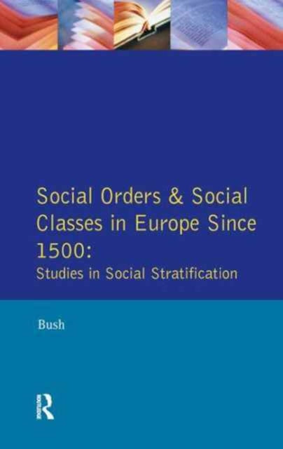 Book cover of: Social Orders and Social Classes in Europe Since 1500. By: Bush, M. L.