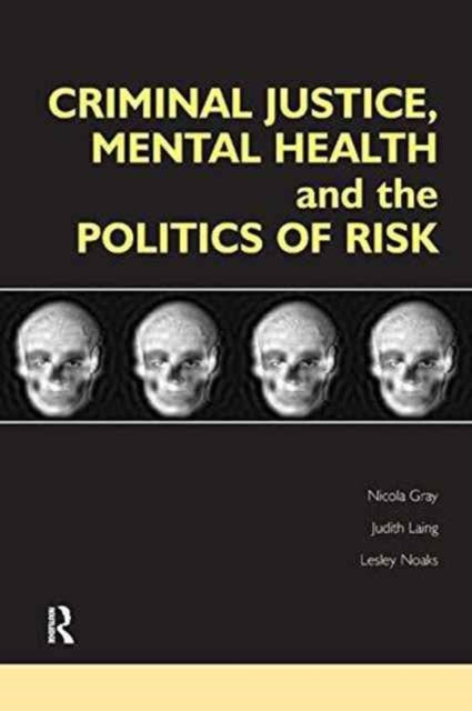 Book cover of: Criminal Justice, Mental Health and the Politics of Risk. By: Nicola S. Gray