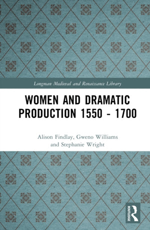 Women and Dramatic Production 1550 - 1700