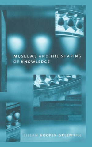 Museums and the Shaping of Knowledge