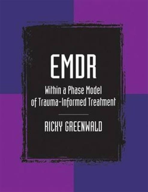 Book cover of: EMDR Within a Phase Model of Trauma-Informed Treatment. By: Ricky Greenwald