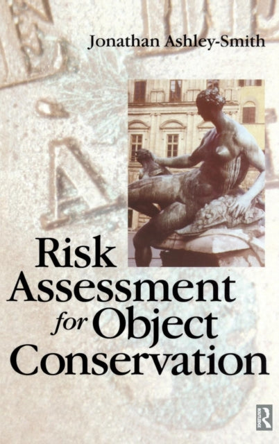 Book cover of: Risk Assessment for Object Conservation. By: Jonathan Ashley-Smith