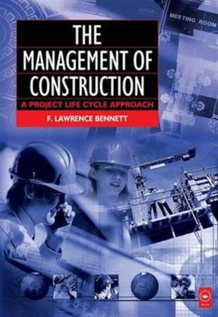 Book cover of: Management of Construction: A Project Lifecycle Approach. By: F. Lawrence Bennett