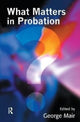 Book cover of: What Matters in Probation. By: George Mair