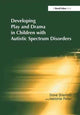 Book cover of: Developing Play and Drama in Children with Autistic Spectrum Disorders