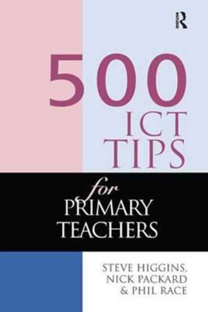 Book cover of: 500 ICT Tips for Primary Teachers. By: Higgins, Steve, Steve