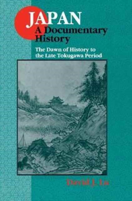 Book cover of: Japan: A Documentary History: v. 1: The Dawn of History to the Late Eighteenth Century. By: David J. Lu