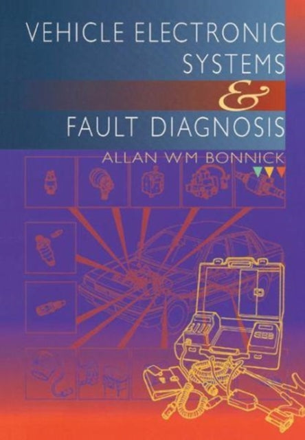 Book cover of: Vehicle Electronic Systems and Fault Diagnosis. By: Allan Bonnick