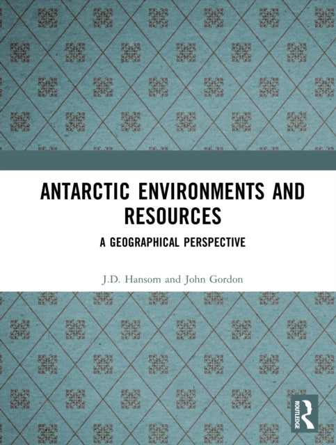 Book cover of: Antarctic Environments and Resources. By: J. D. Hansom
