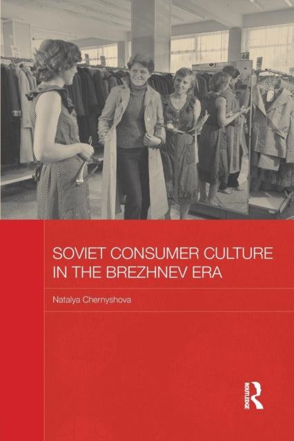 Book cover of: Soviet Consumer Culture in the Brezhnev Era. By: Natalya Chernyshova