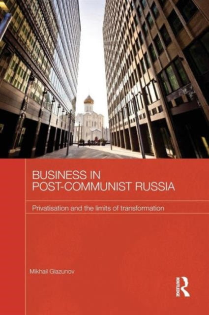 Book cover of: Business in Post-Communist Russia. By: Mikhail Glazunov