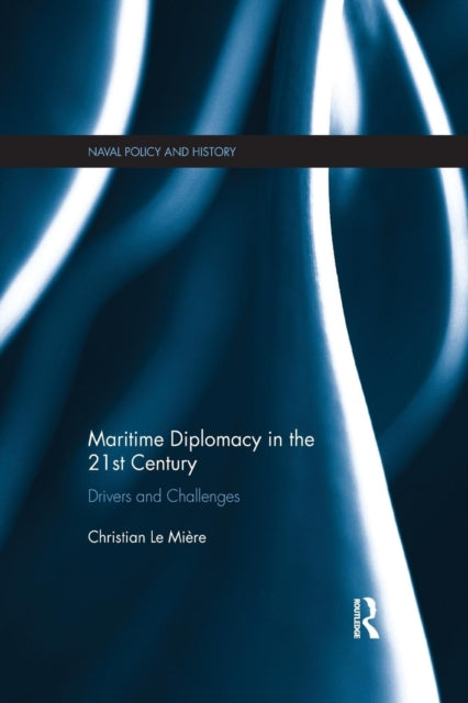 Book cover of: Maritime Diplomacy in the 21st Century. By: Christian Le Mière