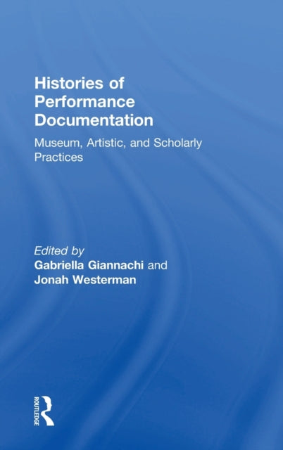 Book cover of: Histories of Performance Documentation. By: Gabriella Giannachi