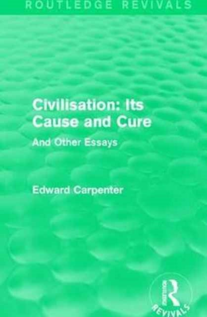 Book cover of: Civilisation: Its Cause and Cure. By: Edward Carpenter