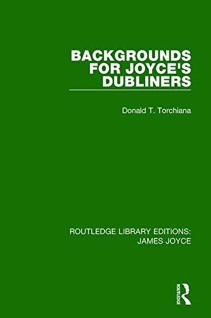 Book cover of: Backgrounds for Joyce's Dubliners. By: Donald T. Torchiana