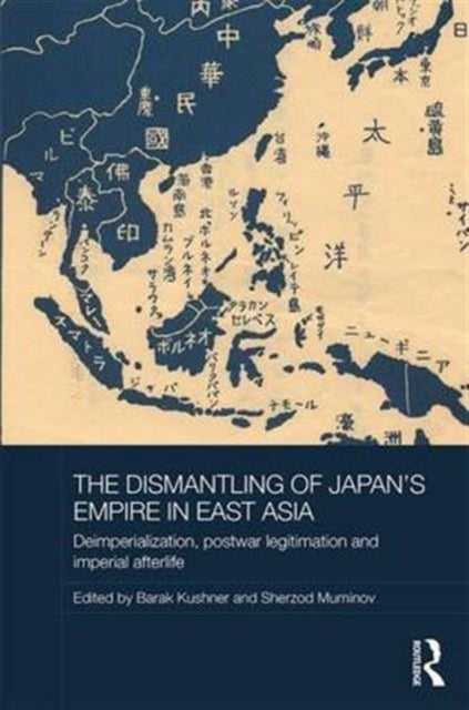 Book cover of: Dismantling of Japan's Empire in East Asia. By: Barak Kushner