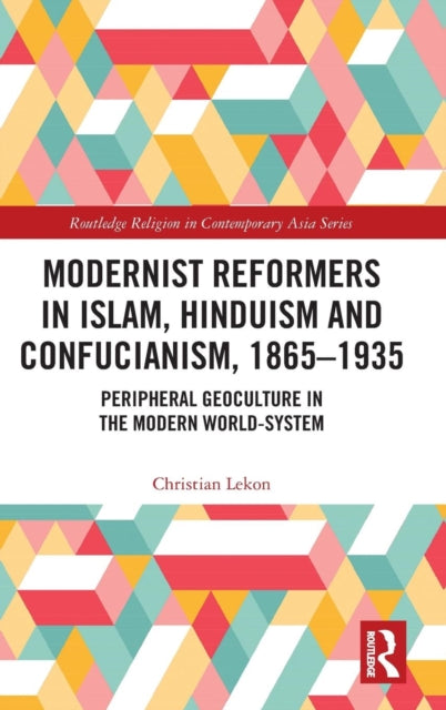 Book cover of: Modernist Reformers in Islam, Hinduism and Confucianism, 1865-1935. By: Christian Lekon