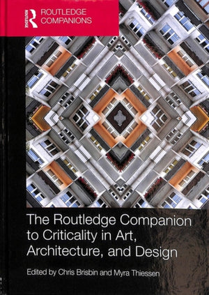 The Routledge Companion to Criticality in Art, Architecture, and Design