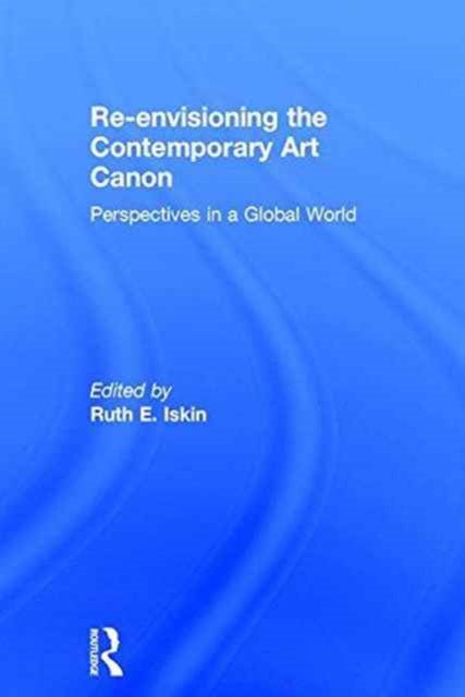 Book cover of: Re-envisioning the Contemporary Art Canon. By: Ruth Iskin