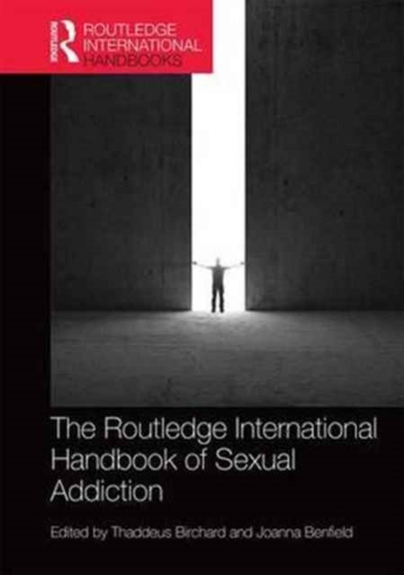 Book cover of: Routledge International Handbook of Sexual Addiction. By: Thaddeus Birchard