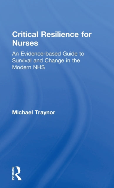 Book cover of: Critical Resilience for Nurses. By: Michael Traynor