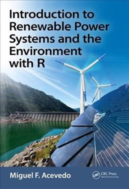 Book cover of: Introduction to Renewable Power Systems and the Environment with R. By: Miguel F. Acevedo