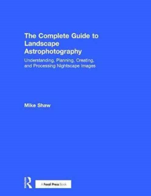 Book cover of: Complete Guide to Landscape Astrophotography. By: Michael C. Shaw