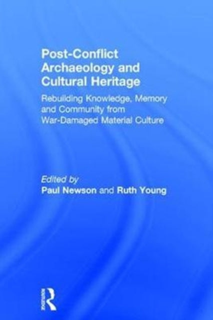 Book cover of: Post-Conflict Archaeology and Cultural Heritage. By: Paul Newson