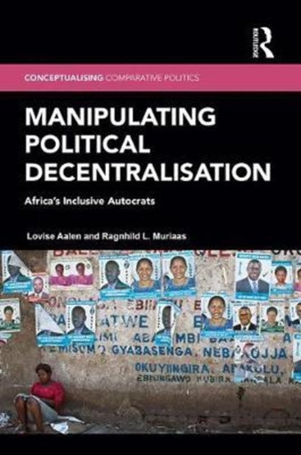 Book cover of: Manipulating Political Decentralisation. By: Lovise Aalen