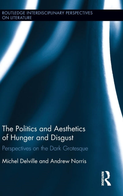 Book cover of: Politics and Aesthetics of Hunger and Disgust. By: Michel Delville