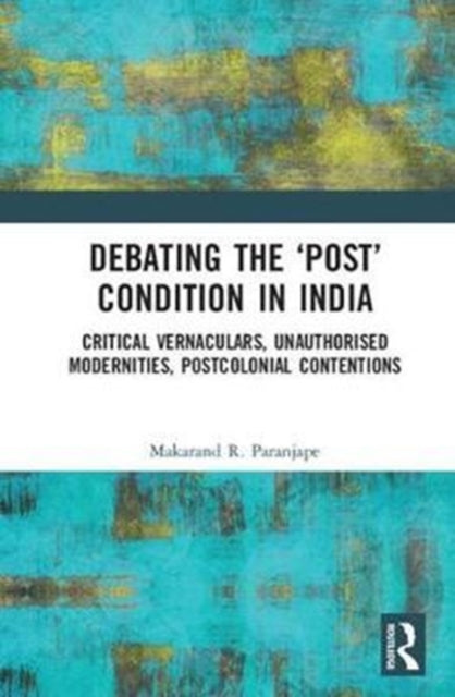 Book cover of: Debating the 'Post' Condition in India. By: Makarand R. Paranjape