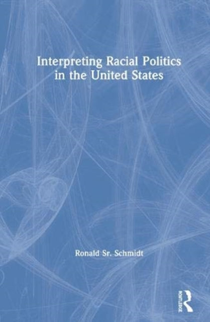 Book cover of: Interpreting Racial Politics in the United States. By: Schmidt, Sr., Ronald