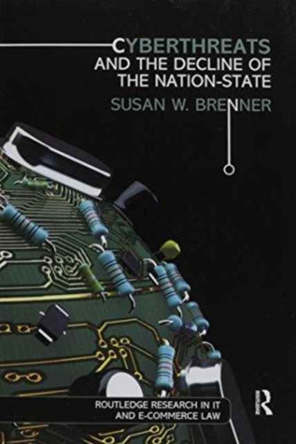 Book cover of: Cyberthreats and the Decline of the Nation-State. By: Susan W. Brenner