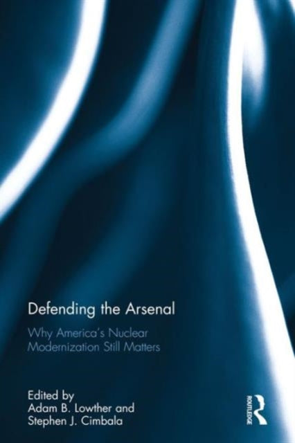 Book cover of: Defending the Arsenal. By: Adam B. Lowther