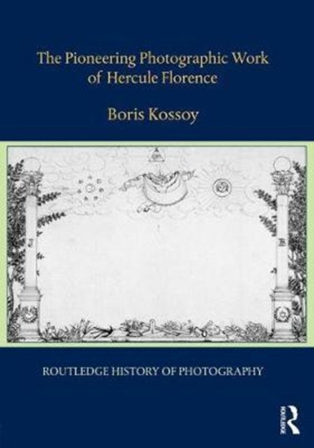 Book cover of: Pioneering Photographic Work of Hercule Florence. By: Boris Kossoy
