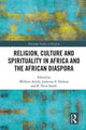 Book cover of: Religion, Culture and Spirituality in Africa and the African Diaspora. By: William Ackah