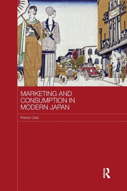 Book cover of: Marketing and Consumption in Modern Japan. By: Kazuo Usui