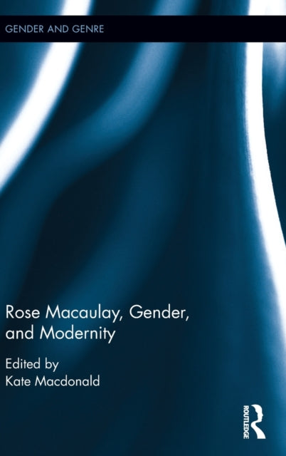 Book cover of: Rose Macaulay, Gender, and Modernity. By: Kate Macdonald