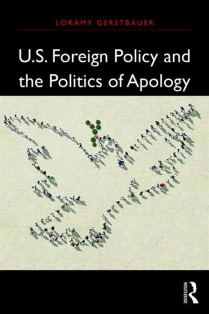 Book cover of: U.S. Foreign Policy and the Politics of Apology. By: Loramy Gerstbauer