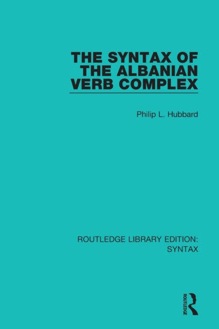 Book cover of: Syntax of the Albanian Verb Complex. By: Philip L. Hubbard