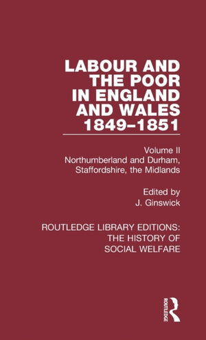 Labour and the Poor in England and Wales - The letters to The Morning Chronicle from the Correspondants in the Manufacturing and Mining Districts, the Towns of Liverpool and Birmingham, and the Rural Districts
