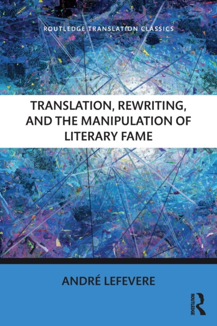 Book cover of: Translation, Rewriting, and the Manipulation of Literary Fame. By: André Lefevere