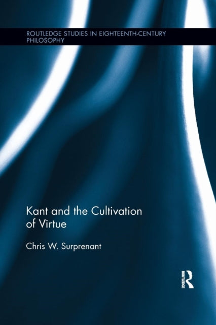 Book cover of: Kant and the Cultivation of Virtue. By: Chris W. Surprenant