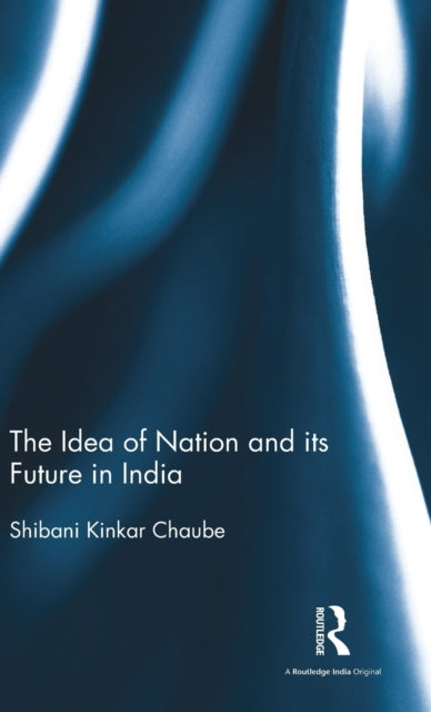 Book cover of: Idea of Nation and its Future in India. By: Shibani Kinkar Chaube