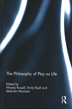 The Philosophy of Play as Life
