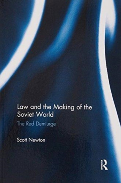 Book cover of: Law and the Making of the Soviet World. By: Scott Newton