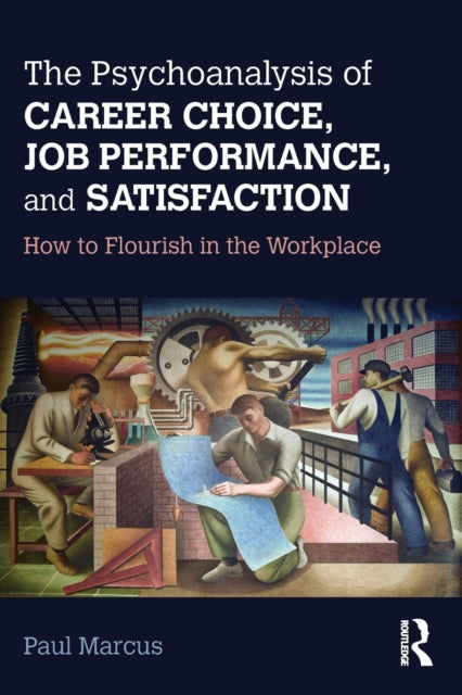 Book cover of: Psychoanalysis of Career Choice, Job Performance, and Satisfaction. By: Paul Marcus
