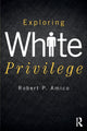 Book cover of: Exploring White Privilege. By: Robert P. Amico
